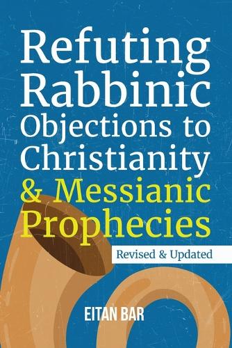 Refuting Rabbinic Objections to Christianity & Messianic Prophecies