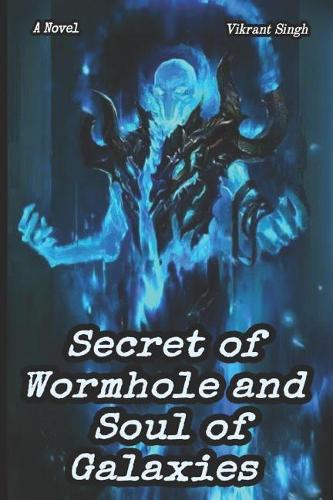 Secret of Wormhole and Soul of Galaxies A Novel