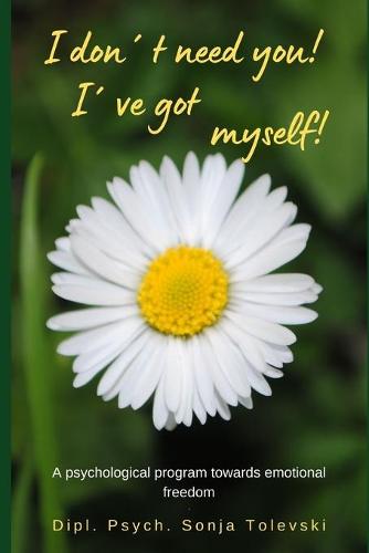 I don´t need you! I´ve got myself!