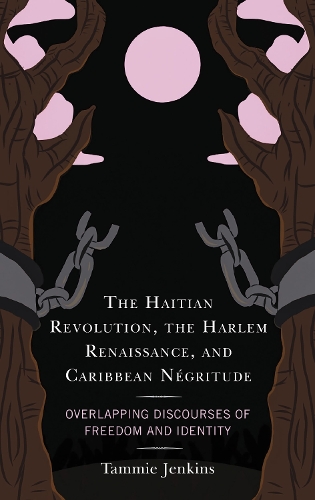 The Haitian Revolution, the Harlem Renaissance, and Caribbean Négritude