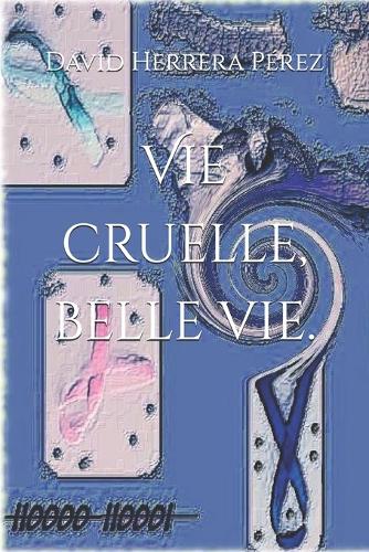Vie cruelle, belle vie.
