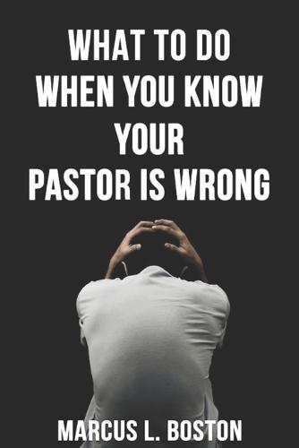 What To Do When You Know Your Pastor Is Wrong