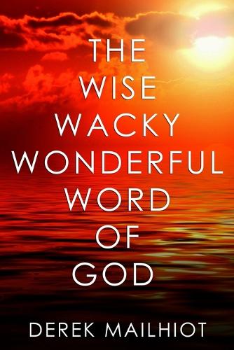 The Wise Wacky Wonderful Word of God