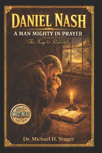 Daniel Nash A Man Mighty In Prayer