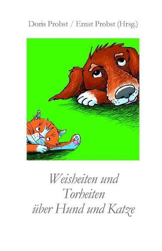 Weisheiten und Torheiten über Hund und Katze