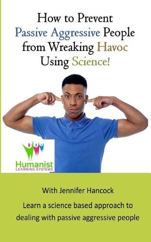 How to prevent passive aggressive people from wreaking havoc using science