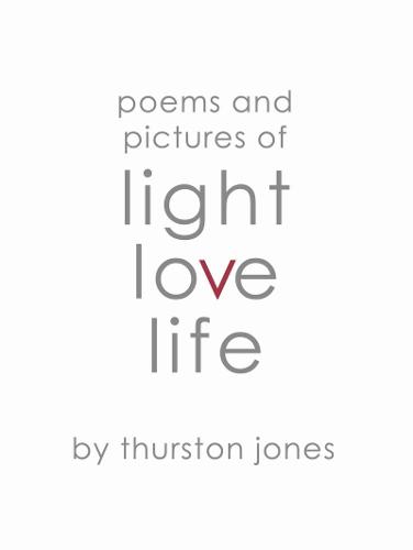 Poems and Pictures of Light, Love and Life