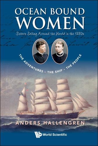 Ocean Bound Women: Sisters Sailing Around The World In The 1880s - The Adventures-the Ship-the People