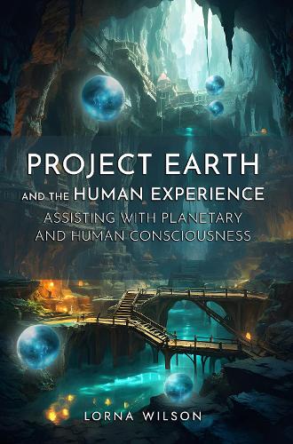 Project Earth and the Human Experience – Assisting with Planetary and Human Consciousness