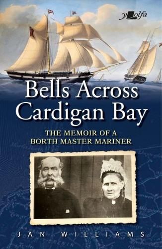 Bells Across Cardigan Bay - The Memoir of a Borth Master Mariner