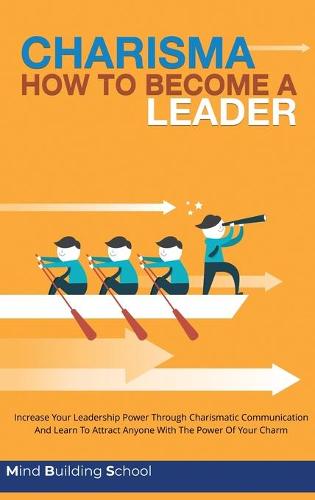 Charisma - How to Become a Leader