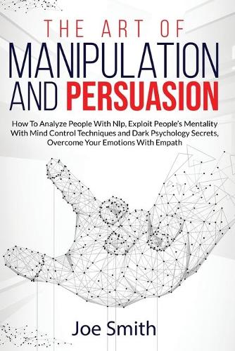 The Art of Manipulation and Persuasion