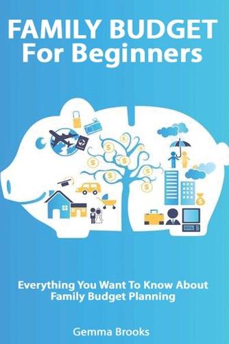 Family Budget For Beginners - Everything You Want To Know About Family Budget Planning