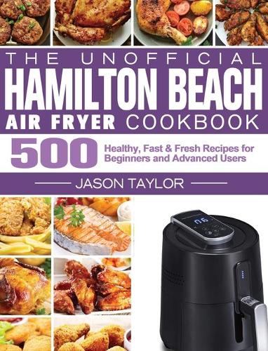 The Unofficial Hamilton Beach Air Fryer Cookbook