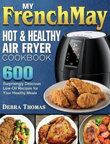 My FrenchMay Hot and Healthy Air Fryer Cookbook