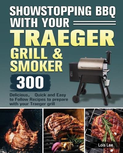 Showstopping BBQ with Your Traeger Grill & Smoker