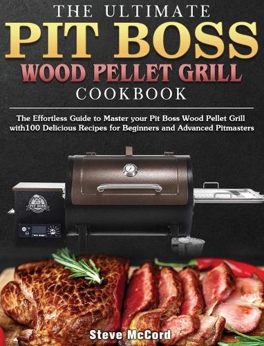 The Ultimate Pit Boss Wood Pellet Grill Cookbook