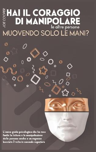 Hai Il Coraggio Di Manipolare Le Altre Persone Muovendo Solo Le Mani ?
