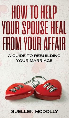 How to Help Your Spouse Heal From Your Affair