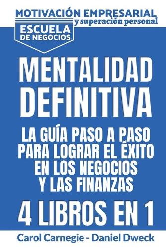 Mentalitad Definitiva - La Guia Paso A Paso Para Lograr El Exito En Los Negocios Y Las Finanzas