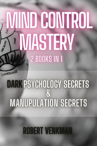 Mind Control Mastery - 2 Books in 1 - Dark Psychology Secrets and Manipulation Secrets