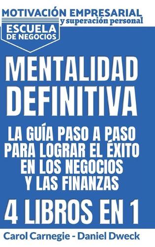 Mentalitad Definitiva - La Guia Paso A Paso Para Lograr El Exito En Los Negocios Y Las Finanzas