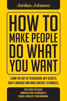 How To Make People Do What You Want
