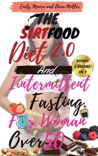 The Sirtfood Diet 2.0 and Intermittent Fasting for Women Over 50