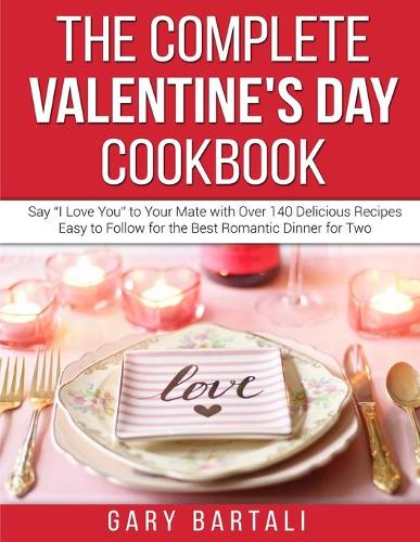 The Complete Valentine's Day Cookbook