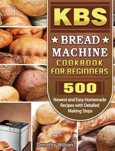 KBS Bread Machine Cookbook For Beginners