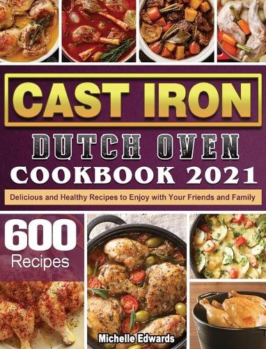Cast Iron Dutch Oven Cookbook 2021