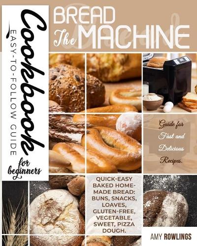 The Bread Machine Cookbook for Beginners