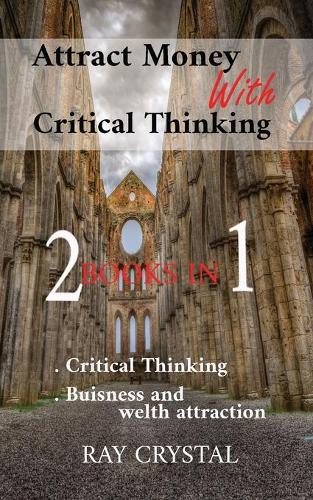 Attract Money With Critical Thinking 2 books in 1