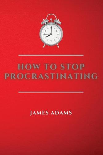 How to Stop Procrastinating