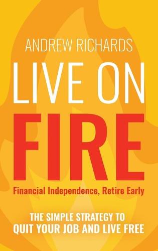 Live on Fire (Financial Independence Retire Early)