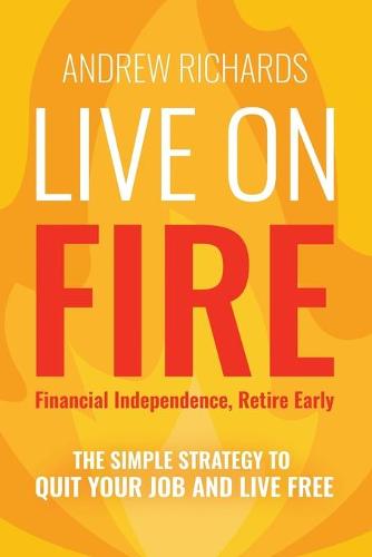 Live on Fire (Financial Independence Retire Early)