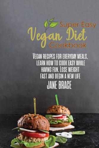 Super Easy Vegan Diet Cookbook