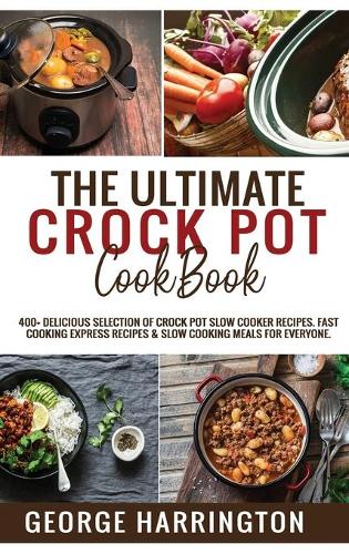 The Ultimate Crock Pot Cookbook