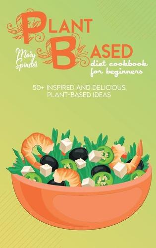 Plant Based Diet Cookbook For Beginners
