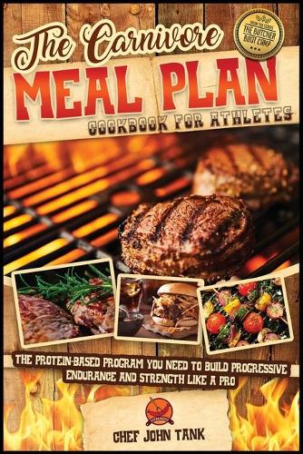 The Carnivore Meal Plan Cookbook for Athletes
