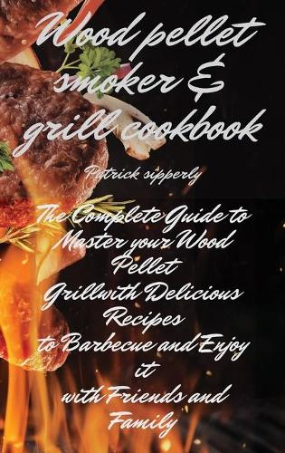 Wood Pellet Smoker & Grill Cookbook