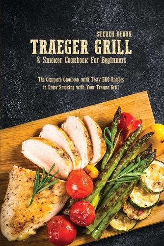 Traeger Grill & Smoker Cookbook For Beginners