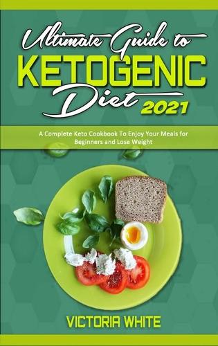 Ultimate Guide To Ketogenic Diet 2021