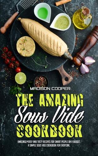The Amazing Sous Vide Cookbook