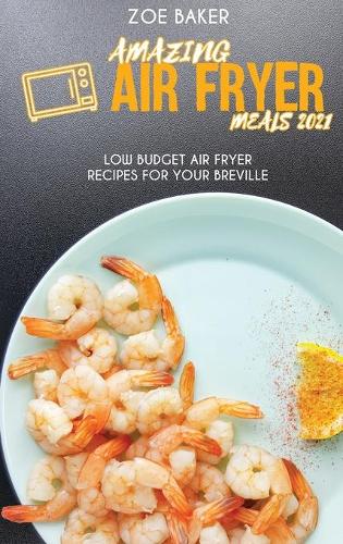 Amazing Air Fryed Meals 2021