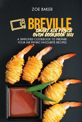 Breville Smart Air Fryer Oven Cookbook 2021