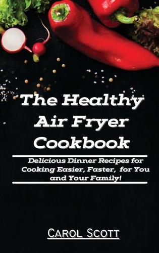 The Healthy Air Fryer Cookbook