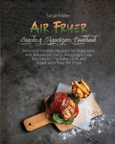 Air Fryer Snacks & Appetizers Cookbook