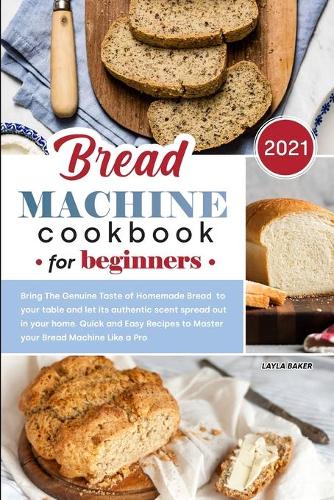 Bread Machine Cookbook for Beginners 2021