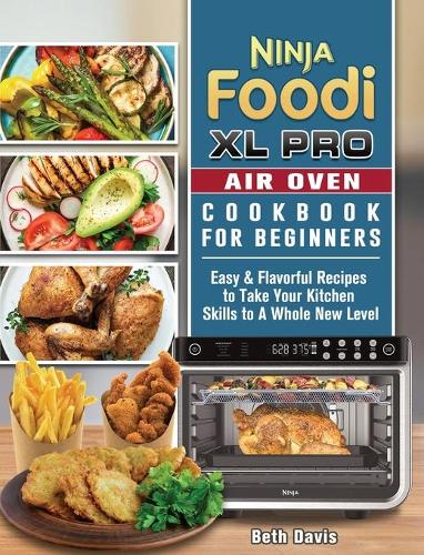 Ninja Foodi XL Pro Air Oven Cookbook For Beginners